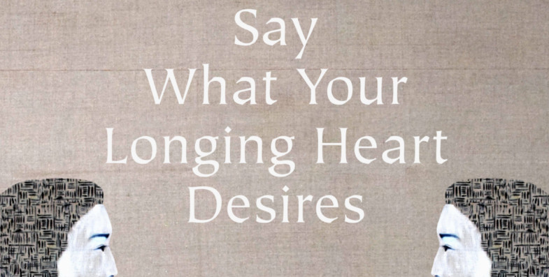 Introduction to Symposium on <em>Say What Your Longing Heart Desires</em>