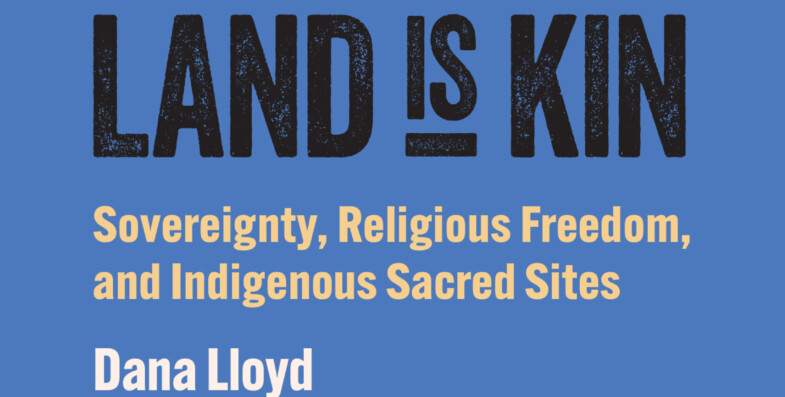 Sovereignty, Land, and Religious Freedom: Barbara Sostaita Interviews Dana Lloyd