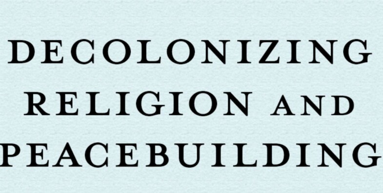 Introduction to Symposium on Decolonizing Religion and Peacebuilding